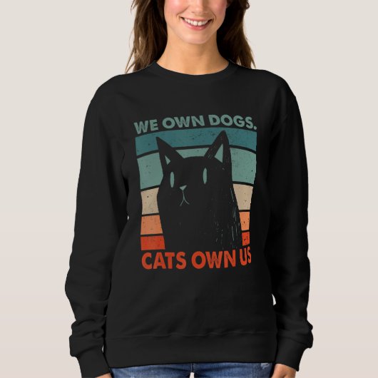 We Own Dogs Cats Own Us Cat Lover Sayings Kitten Q Trui (Voorkant)