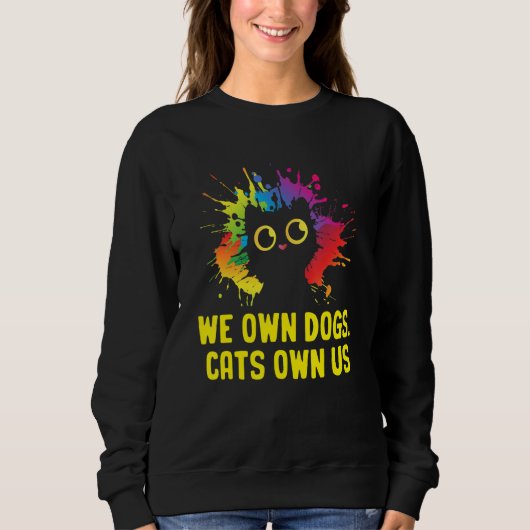 We Own Dogs Cats Own Us Cat Lover Sayings Kitten Q Trui (Voorkant)