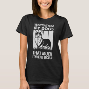 We praten niet zo veel over mijn honden als ik den t-shirt