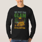 We Put The Glam In Glamping Camper Nature Camp T-shirt (Voorkant)