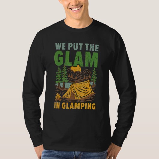 We Put The Glam In Glamping Camper Nature Camp T-shirt (Voorkant)