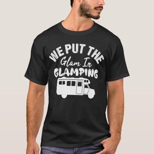 We Put The Glam In Glamping Glamping T-shirt (Voorkant)
