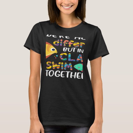 We re All Different But In This Class We Swim Toge T-shirt (Voorkant)