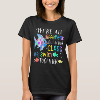 We re All Different But In This Class We Swim Toge T-shirt