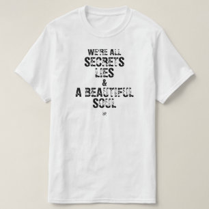 We’re All Secrets, Lies & a Beautiful Soul T-shirt