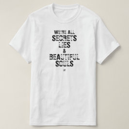 We’re All Secrets, Lies & Beautiful Souls T-shirt