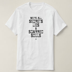 We’re All Secrets, Lies & Scarred Souls T-shirt