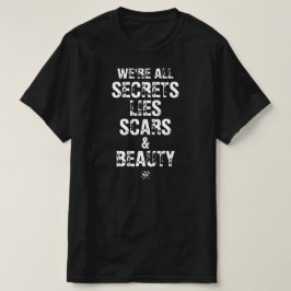 We’re All Secrets, Lies Scars & Beauty T-shirt