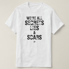 We’re All Secrets, Lies & Scars T-shirt