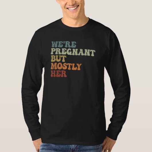 We re Pregnant But Mostly Her Expecting Dad First  T-shirt (Voorkant)