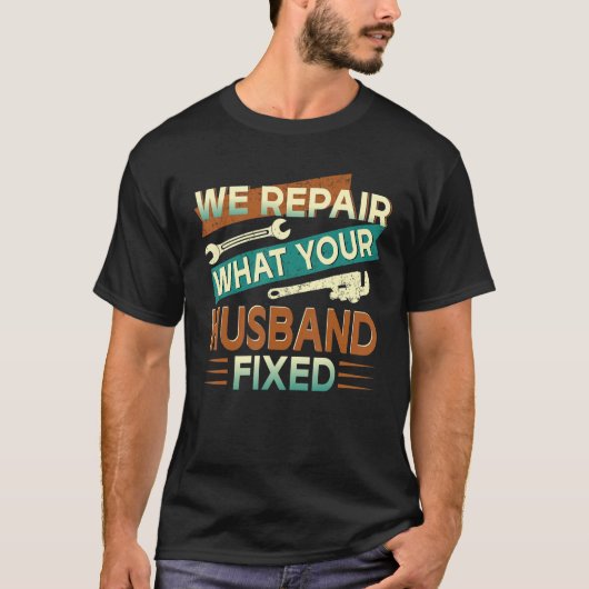 We repareren wat je man heeft bevestigd t-shirt (Voorkant)