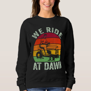 We Ride At Dawn Lawn Mower Farmer Dad Tractor Yard Trui