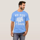 We Ride At Dawn T-shirt (Voorkant volledig)