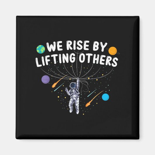 We Rise By Lifting Others Astronaut Sitive Motivat Magneet (Voorkant)