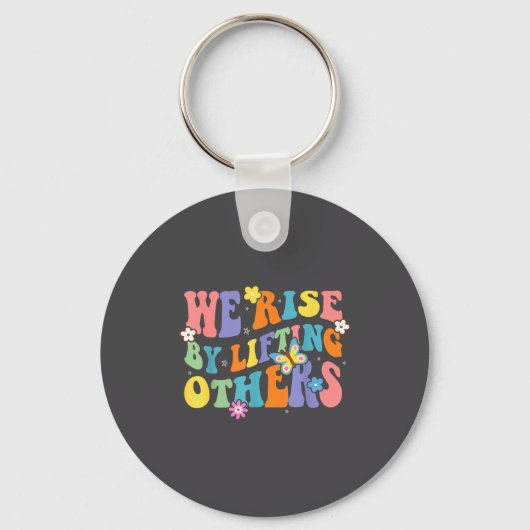 We Rise By Lifting Others Funny Groovy Motivationa Sleutelhanger (Voorkant)