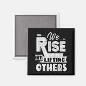 We Rise By Lifting Others Insrational &amp; Motiva Magneet (Voorkant / Achterkant)