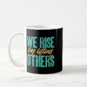 We Rise By Lifting Others Motivation Insration Upl Koffiemok (Links)