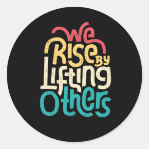 We Rise By Lifting Others Motivational Inspiration Ronde Sticker