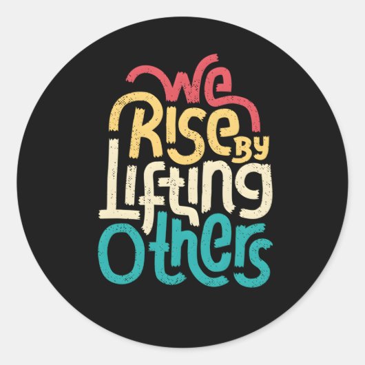 We Rise By Lifting Others Motivational Inspiration Ronde Sticker (Voorkant)