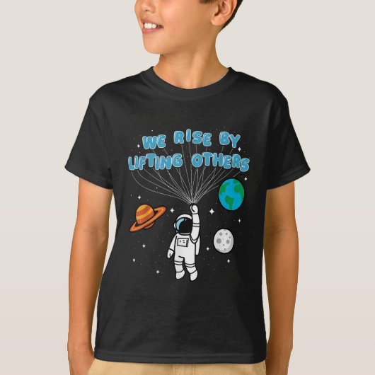 We Rise By Lifting Others Motivational Quote Insra T-shirt (Voorkant)