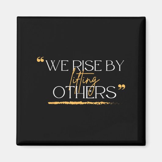 We Rise By Lifting Others Motivational Quotes  Magneet (Voorkant)