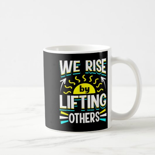 We Rise By Lifting Others Sitive Motivational Quot Koffiemok (Rechts)