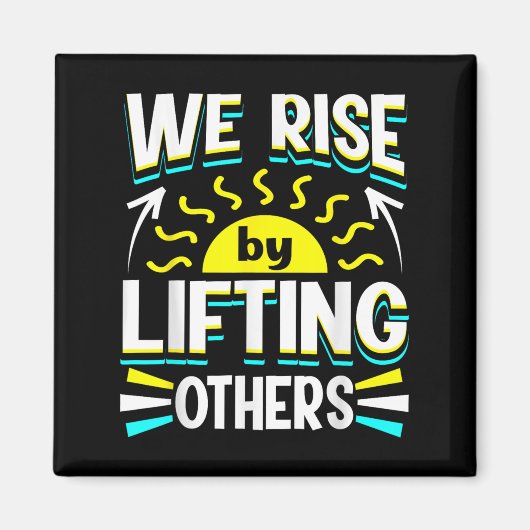 We Rise By Lifting Others Sitive Motivational Quot Magneet (Voorkant)