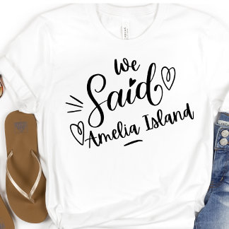 We Said Amelia Island Grappig Witte Bachelorette T-shirt