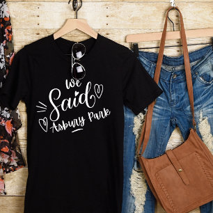We Said Asbury Park Zwarte Grappige Bachelorette  T-shirt
