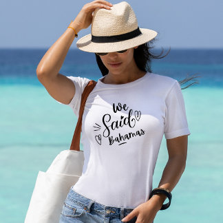 We Said Bahamas Grappige Witte Bachelorette T-shirt