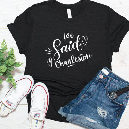 We Said Charleston Grappige Bachelorette Zwarte T-shirt
