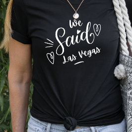 We Said Las Vegas Grappige Zwarte Bachelorette T-shirt