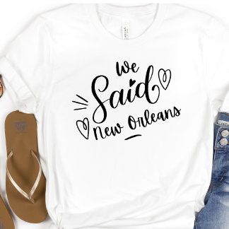 We Said New Orleans Grappige Witte Bachelorette T-shirt