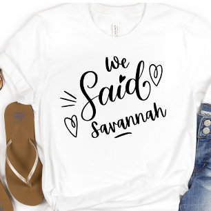 We Said Savannah Grappige Witte Bachelorette  T-shirt