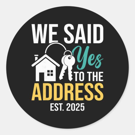 We Said Yes To The Address Est. 2025 Homeowner Hou Ronde Sticker (Voorkant)