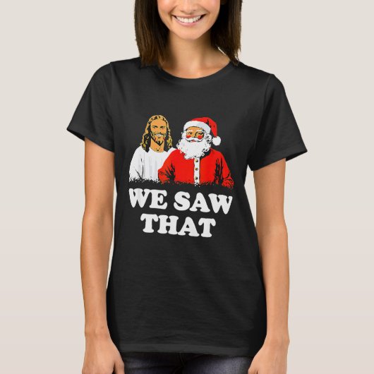 We Saw That! Santa And Jesus Are Always Watching C T-shirt (Voorkant)