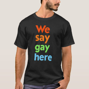 We Say Gay Here Trans Blijf Trots Lgbtq Gay Rechte T-shirt