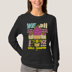 We schreeuwen allemaal om ijs Wereldkampioen Foodi T-shirt