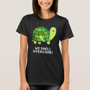 We Shell Overcome Funny Tortoise Pun Dark BG T-shirt