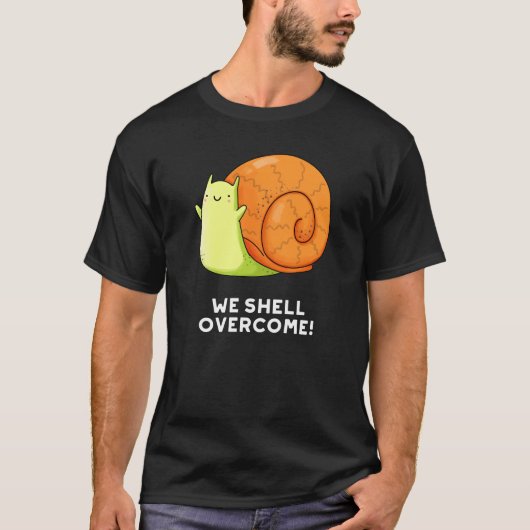 We Shell overhalen Funny Positive Snail Pun Dark B T-shirt (Voorkant)
