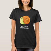 We Shell overhalen Funny Positive Snail Pun Dark B T-shirt (Voorkant)