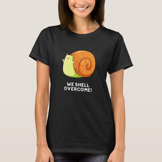 We Shell overhalen Funny Positive Snail Pun Dark B T-shirt (Voorkant)