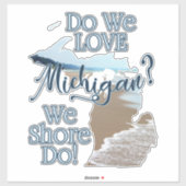 We Shore Do Love Michigan | Michigan Sticker (Vel)