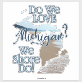 We Shore Do Love Michigan | Michigan Sticker