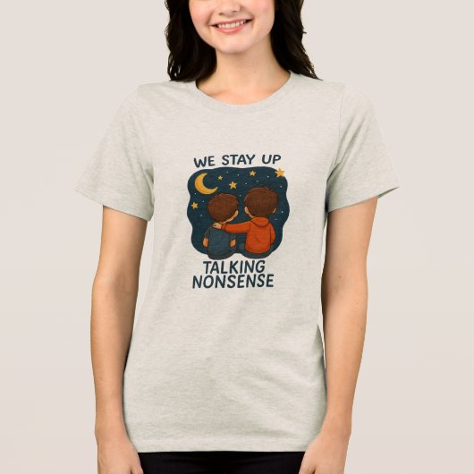 We Stay Up Talking Nonsense Dames T-Shirt – Mooie (Voorkant)