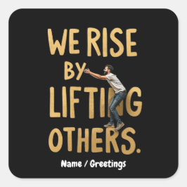 We stijgen door anderen op te tillen - Inspirerend Vierkante Sticker