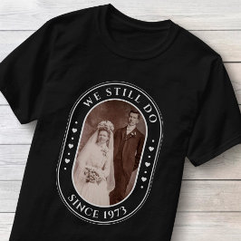 We Still Do 50ste Huwelijksverjaardag Aangepaste F T-shirt