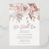 We Still Do Rose Gold Blush Bloemrijke Huwelijksbe Folie Uitnodiging (Voorkant)