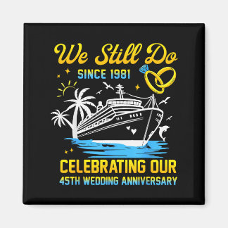 We Still Do Since 1981 Cruise 45th Wedding Anniver Magneet