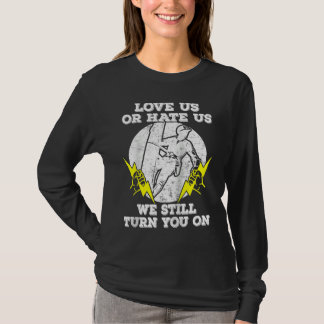 We Still Turn You On Lineman elektricien arbeider T-shirt
